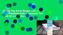 [Read] The Art of Simple Living: 100 Daily Practices from a Japanese Zen Monk for a Lifetime of