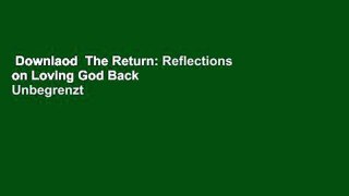 Downlaod  The Return: Reflections on Loving God Back  Unbegrenzt