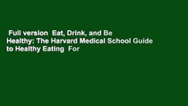Full version  Eat, Drink, and Be Healthy: The Harvard Medical School Guide to Healthy Eating  For