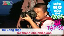 Trở thành nhiếp ảnh gia - Phạm Long Hiệp | ƯỚC MƠ CỦA EM | Tập 59