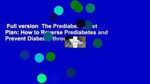 Full version  The Prediabetes Diet Plan: How to Reverse Prediabetes and Prevent Diabetes through