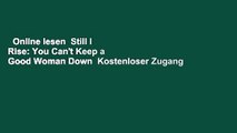 Online lesen  Still I Rise: You Can't Keep a Good Woman Down  Kostenloser Zugang