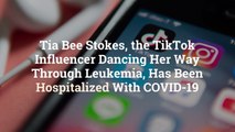 Tia Bee Stokes, the TikTok Influencer Dancing Her Way Through Leukemia, Has Been Hospitali
