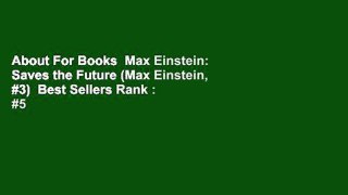 About For Books  Max Einstein: Saves the Future (Max Einstein, #3)  Best Sellers Rank : #5
