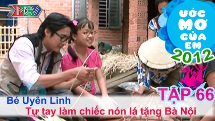 Làm nón lá tặng bà nội - Phạm Hồ Uyên Linh | ƯỚC MƠ CỦA EM | Tập 66