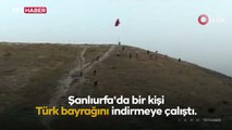 Şanlıurfa'da Türk bayrağını indirmeye çalışan kişi gözaltına alındı