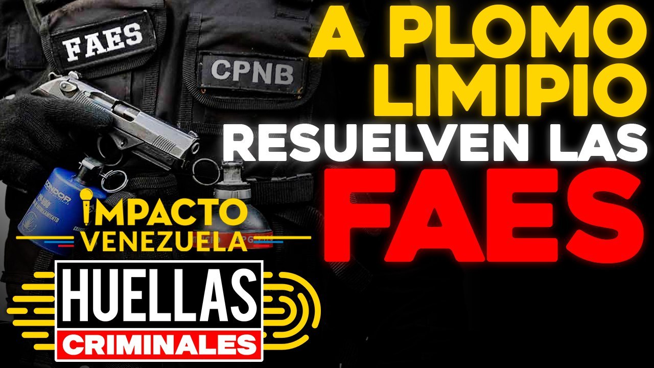 ¡A PLOMO LIMPIO! Así resuelven las FAES | ⚠️ Huellas criminales Impacto Venezuela