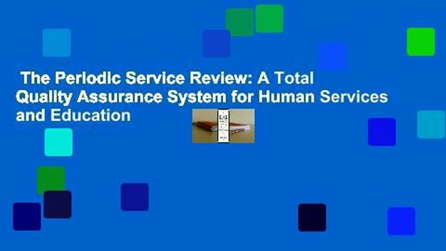 The Periodic Service Review: A Total Quality Assurance System for Human Services and Education