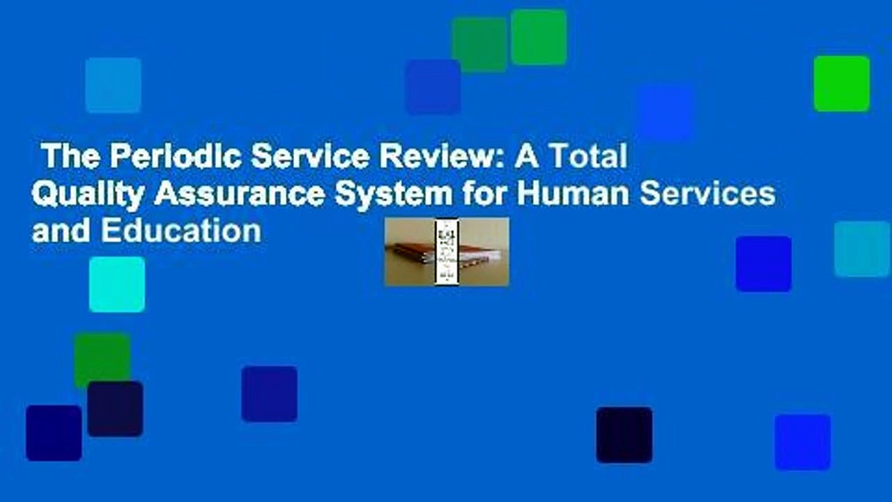 The Periodic Service Review: A Total Quality Assurance System for Human Services and Education
