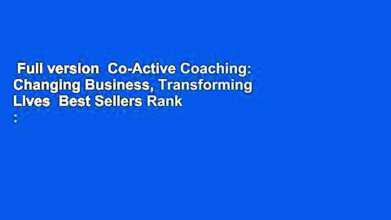 Full version  Co-Active Coaching: Changing Business, Transforming Lives  Best Sellers Rank : #3