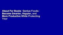 About For Books  Genius Foods: Become Smarter, Happier, and More Productive While Protecting Your