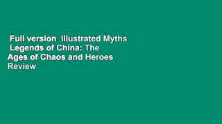 Full version  Illustrated Myths  Legends of China: The Ages of Chaos and Heroes  Review