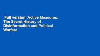 Full version  Active Measures: The Secret History of Disinformation and Political Warfare  Review