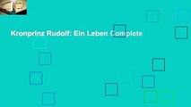 Kronprinz Rudolf: Ein Leben Complete