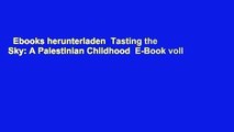 Ebooks herunterladen  Tasting the Sky: A Palestinian Childhood  E-Book voll