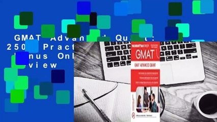 GMAT Advanced Quant: 250+ Practice Problems  Bonus Online Resources  Review