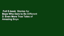 Full E-book  Stories for Boys Who Dare to Be Different 2: Even More True Tales of Amazing Boys