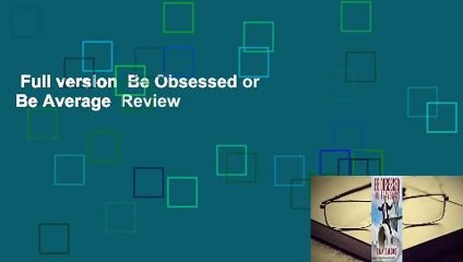 Full version  Be Obsessed or Be Average  Review