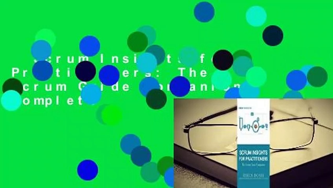 Scrum Insights for Practitioners: The Scrum Guide Companion Complete