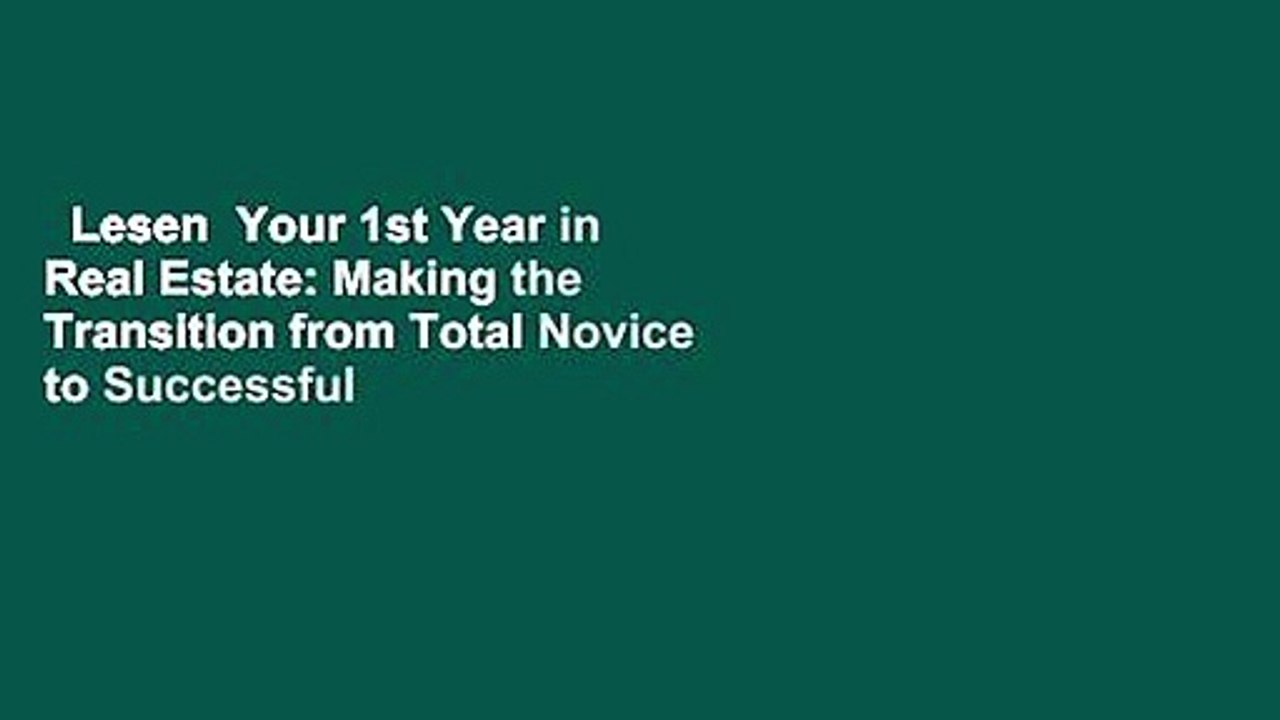 Lesen  Your 1st Year in Real Estate: Making the Transition from Total Novice to Successful