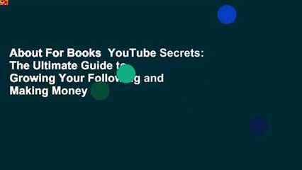 About For Books  YouTube Secrets: The Ultimate Guide to Growing Your Following and Making Money as