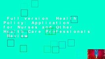 Full version  Health Policy: Application for Nurses and Other Health Care Professionals  Review