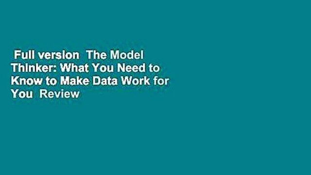 Full version The Model Thinker: What You Need to Know to Make Data Work for You Review