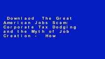 Downlaod  The Great American Jobs Scam: Corporate Tax Dodging and the Myth of Job Creation -  How
