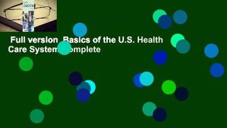 Full version  Basics of the U.S. Health Care System Complete