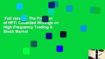 Full version  The Problem of HFT: Collected Writings on High Frequency Trading & Stock Market