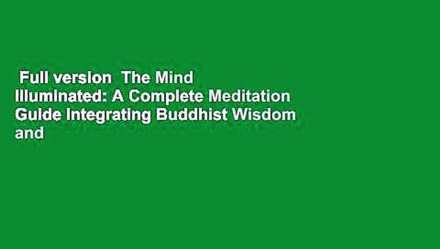 Full version The Mind Illuminated: A Complete Meditation Guide Integrating Buddhist Wisdom and