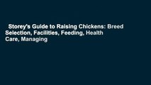Storey's Guide to Raising Chickens: Breed Selection, Facilities, Feeding, Health Care, Managing