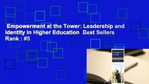 Empowerment at the Tower: Leadership and Identity in Higher Education  Best Sellers Rank : #5