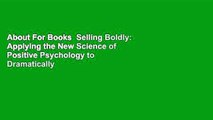 About For Books  Selling Boldly: Applying the New Science of Positive Psychology to Dramatically