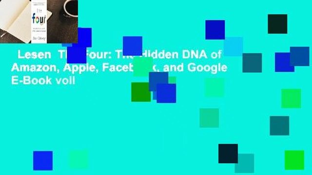Lesen The Four: The Hidden DNA of Amazon, Apple, Facebook, and Google E-Book voll