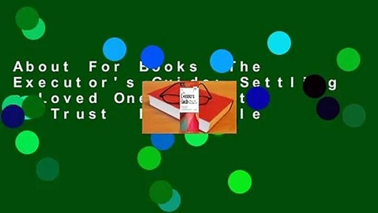 About For Books  The Executor's Guide: Settling a Loved One's Estate or Trust  For Kindle