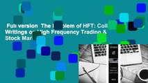 Full version  The Problem of HFT: Collected Writings on High Frequency Trading & Stock Market