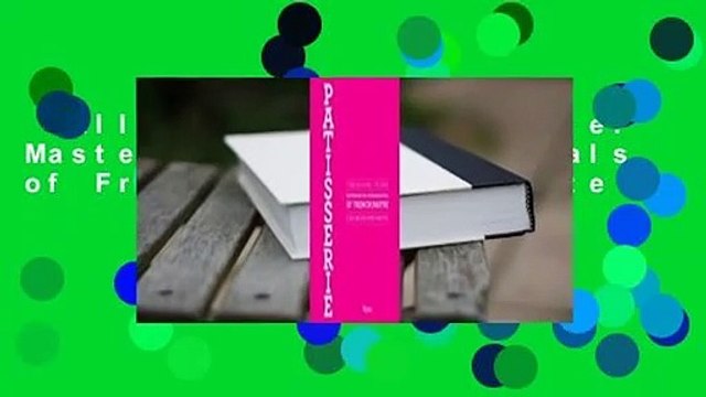 Full version Patisserie: Mastering the Fundamentals of French Pastry Complete