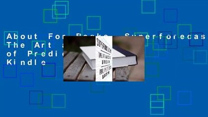 About For Books  Superforecasting: The Art and Science of Prediction  For Kindle
