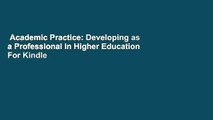 Academic Practice: Developing as a Professional in Higher Education  For Kindle
