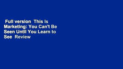 Full version  This Is Marketing: You Can't Be Seen Until You Learn to See  Review
