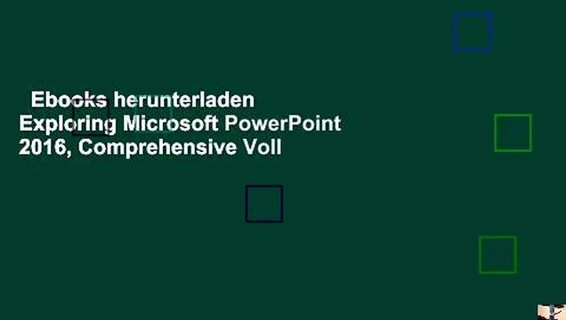 Ebooks herunterladen Exploring Microsoft PowerPoint 2016, Comprehensive Voll