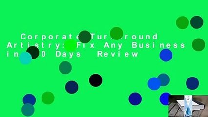 Corporate Turnaround Artistry: Fix Any Business in 100 Days  Review