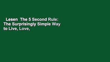 Lesen  The 5 Second Rule: The Surprisingly Simple Way to Live, Love, and Speak with Courage