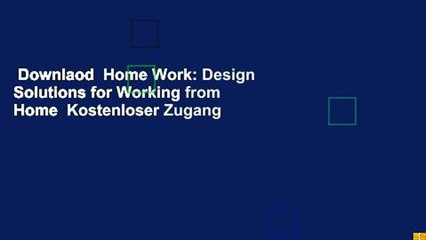 Downlaod  Home Work: Design Solutions for Working from Home  Kostenloser Zugang