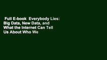 Full E-book  Everybody Lies: Big Data, New Data, and What the Internet Can Tell Us About Who We
