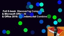 Full E-book  Discovering Computers & Microsoft Office 365 & Office 2016: A Fundamental Combined
