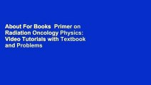 About For Books  Primer on Radiation Oncology Physics: Video Tutorials with Textbook and Problems