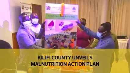 Kilifi county unveils Malnutrition action plan