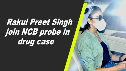 Rakul Preet Singh join NCB probe in drug case